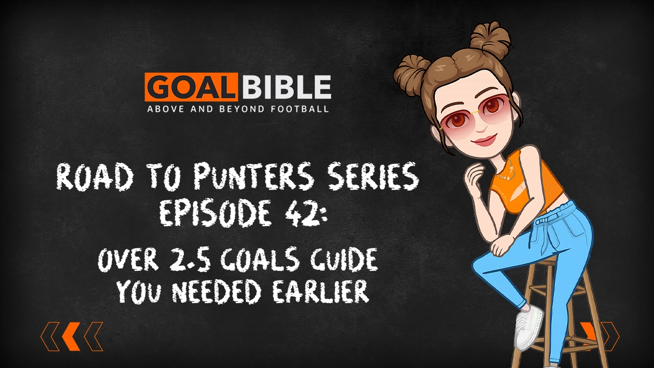 Road to Punter Series: How To Bet Over 2.5 Goals With Stats