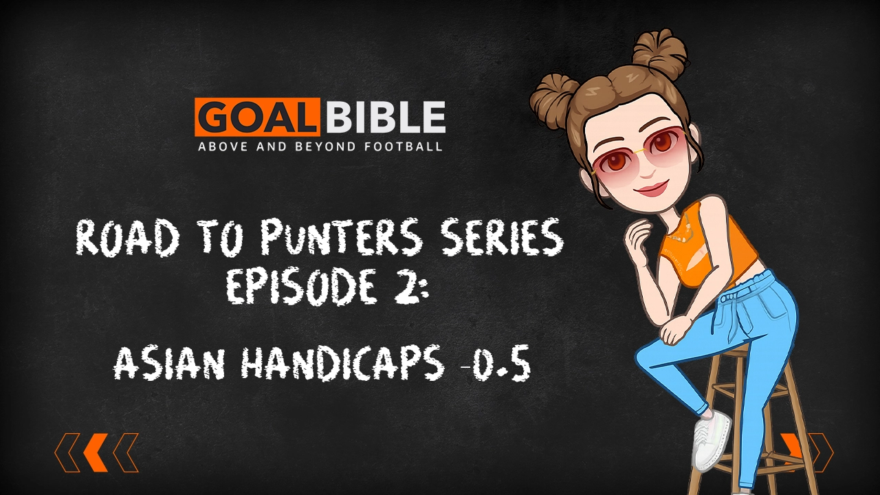 Road To Punters Series: An Explaination and Complete Guide about Asian Handicaps 0.5