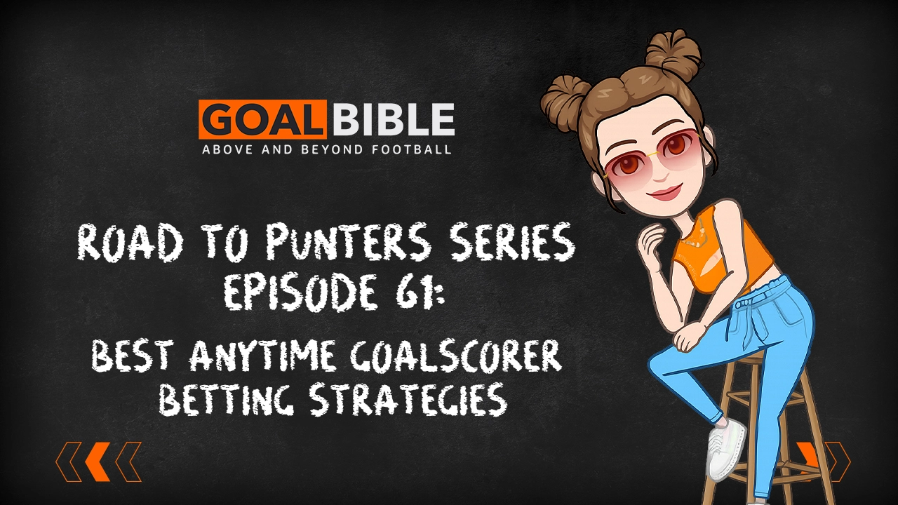 Road to Punter Series: Your Anytime Goalscorer Strategy Is Outdated. Here's Mine.