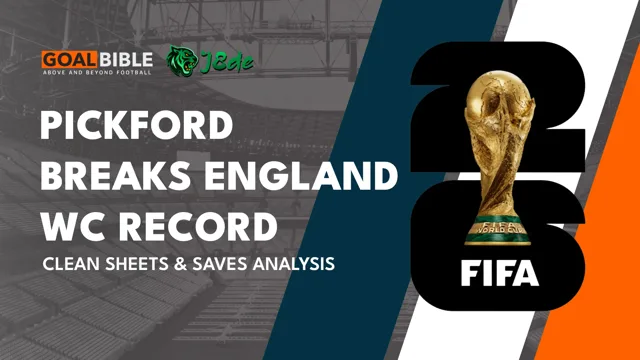 Jordan Pickford Breaks England World Cup Appearance Record