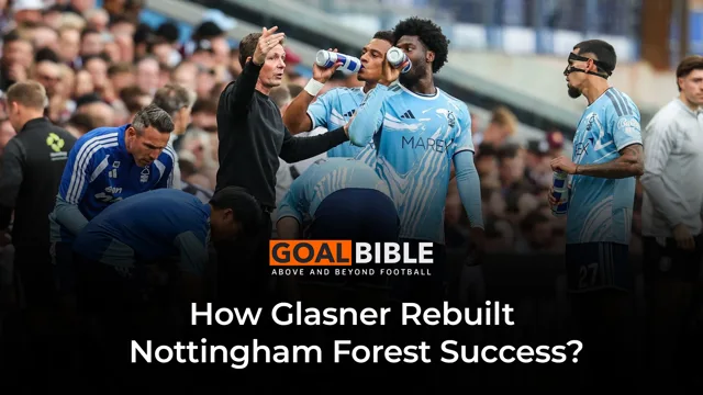 How Glasner Is Bringing Nottingham Forest Success Back