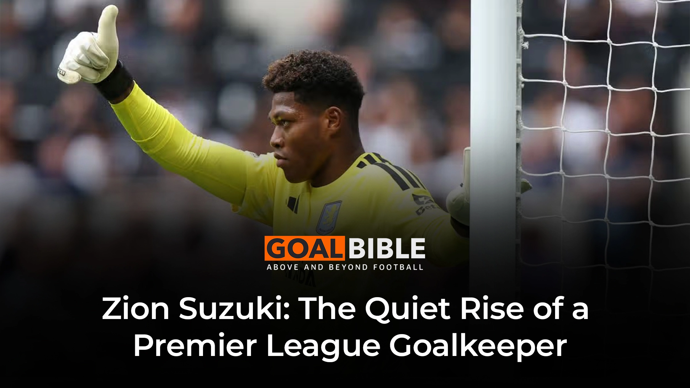 GoalBible analyses Zion Suzuki's first weeks at Aston Villa, his passing stats, fan reaction and fitness.