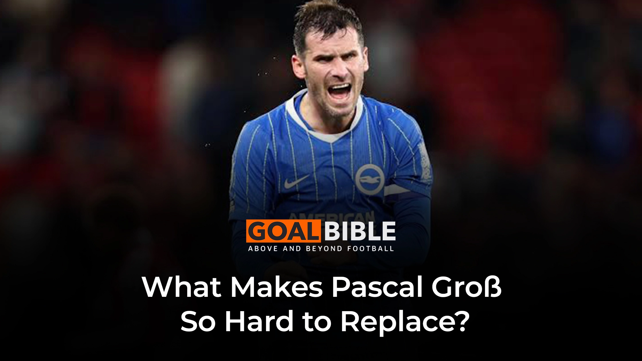GoalBible’s Brighton analysis on Pasca Gross pressing, work rate, line-breaking passes and attacking output this season